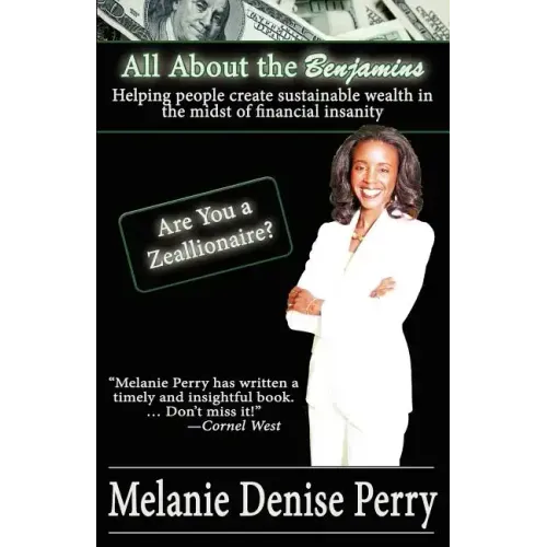 All about the Benjamins: Helping People Create Sustainable Wealth in the Midst of Financial Insanity - Paperback