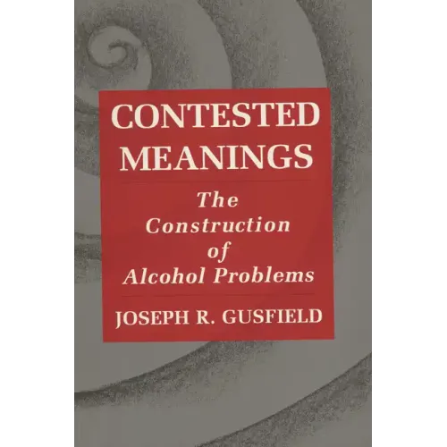 Contested Meanings: The Construction of Alcohol Problems - Paperback