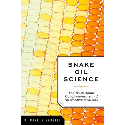 Snake Oil Science: The Truth about Complementary and Alternative Medicine - Paperback