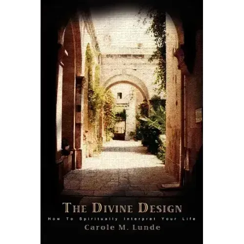 The Divine Design: How To Spiritually Interpret Your Life - Paperback