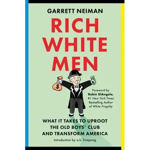 Rich White Men: What It Takes to Uproot the Old Boys' Club and Transform America - Hardcover