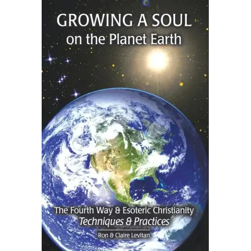 Growing a Soul on the Planet Earth: The Fourth Way & Esoteric Christianity, Techniques & Practices - Paperback