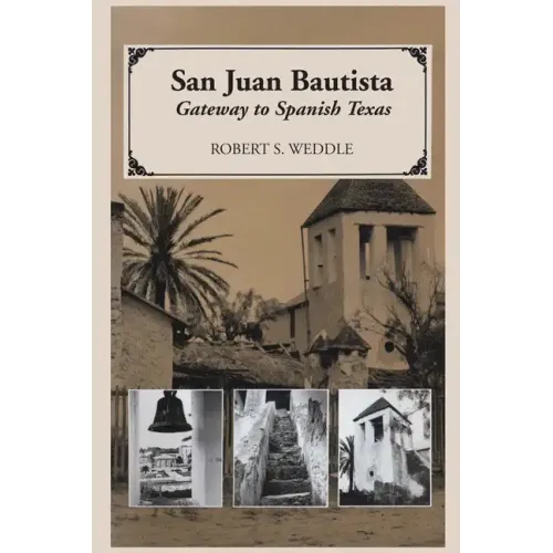 San Juan Bautista: Gateway to Spanish Texas - Paperback