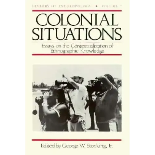 Colonial Situations: Essays on the Contextualization of Ethnographic Knowledge Volume 7 - Paperback