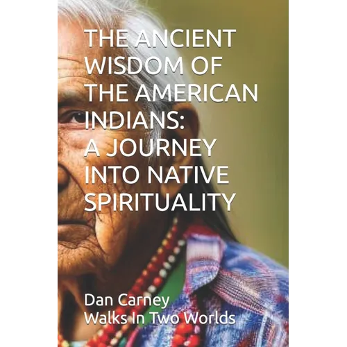 The Ancient Wisdom of the American Indians: A Journey Into Native Spirituality - Paperback