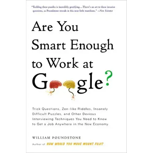 Are You Smart Enough to Work at Google?: Trick Questions, Zen-Like Riddles, Insanely Difficult Puzzles, and Other Devious Interviewing Techniques You - Paperback