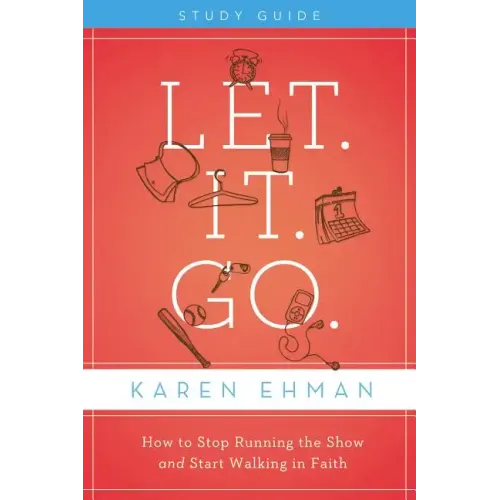 Let. It. Go. Study Guide: How to Stop Running the Show and Start Walking in Faith - Paperback
