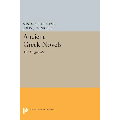 Ancient Greek Novels: The Fragments: Introduction, Text, Translation, and Commentary