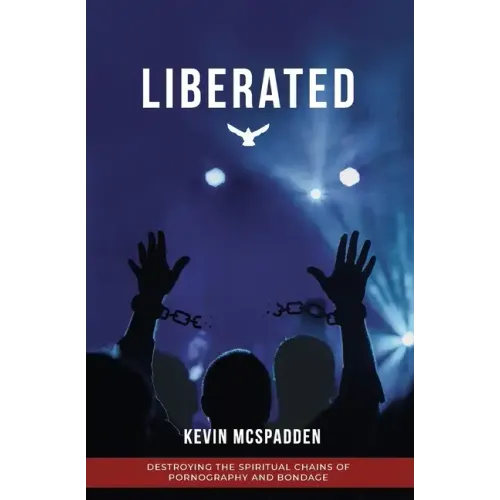 Liberated: Destroying the Spiritual Chains of Pornography and Bondage - Paperback