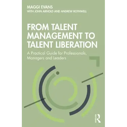 From Talent Management to Talent Liberation: A Practical Guide for Professionals, Managers and Leaders - Paperback