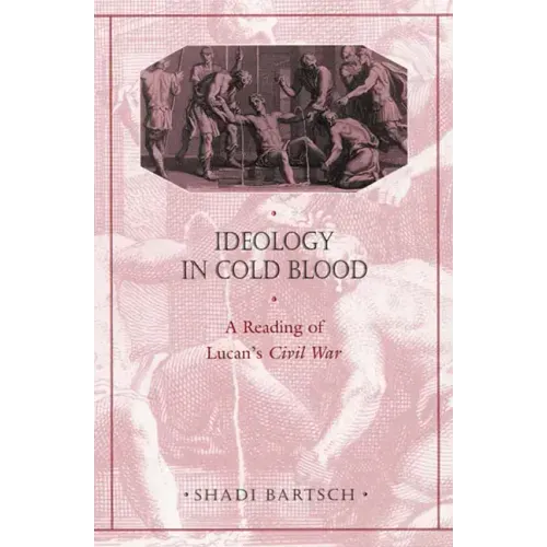 Ideology in Cold Blood: A Reading of Lucan's Civil War - Paperback