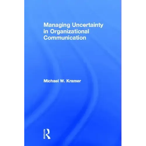 Managing Uncertainty in Organizational Communication - Paperback