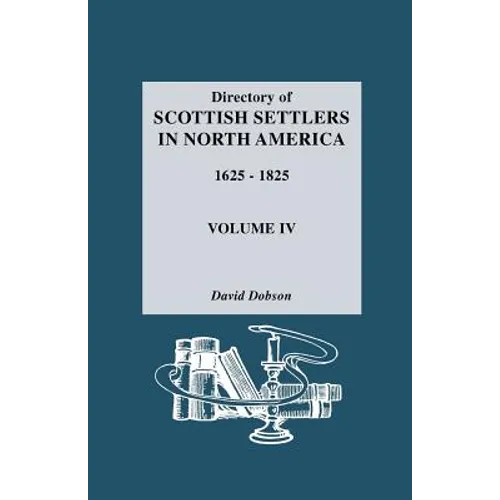 Directory of Scottish Settlers in North America, 1625-1825. Volume IV - Paperback