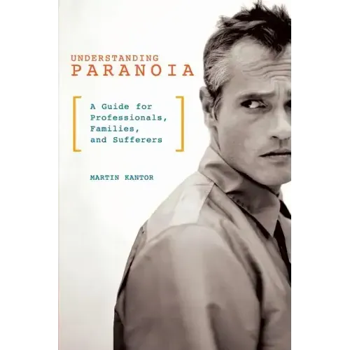 Understanding Paranoia: A Guide for Professionals, Families, and Sufferers - Paperback