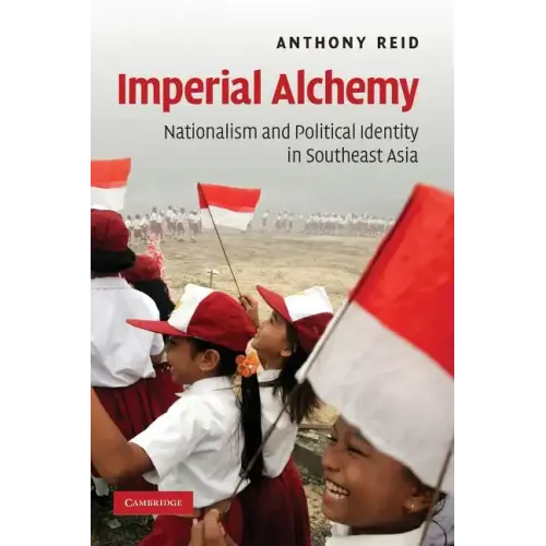 Imperial Alchemy: Nationalism and Political Identity in Southeast Asia - Paperback