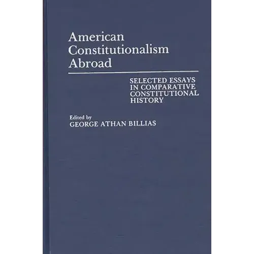 American Constitutionalism Abroad: Selected Essays in Comparative Constitutional History - Hardcover