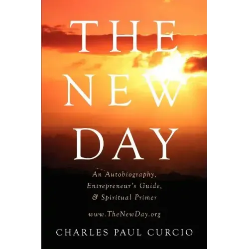 The New Day: An Autobiography, Entrepreneur's Guide, & Spiritual Primer - Paperback