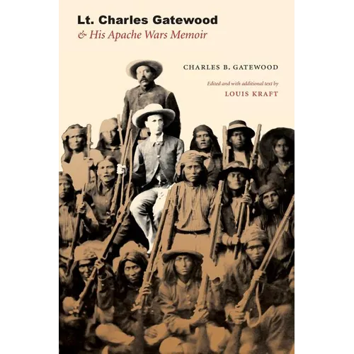 Lt. Charles Gatewood & His Apache Wars Memoir - Paperback