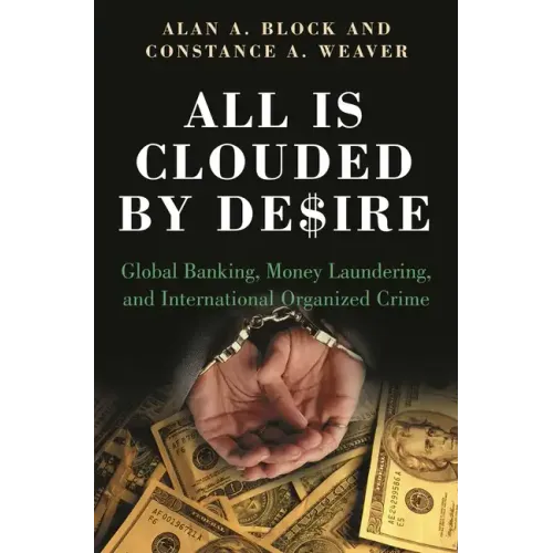 All Is Clouded by Desire: Global Banking, Money Laundering, and International Organized Crime - Hardcover