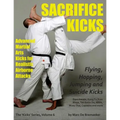 Sacrifice Kicks: Advanced Martial Arts Kicks for Realistic Airborne Attacks