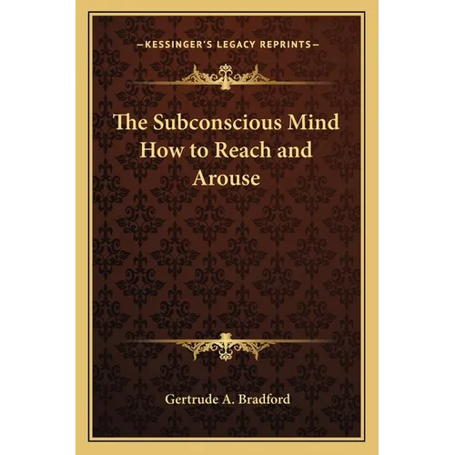 The Subconscious Mind How to Reach and Arouse - Paperback