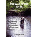The Way of the River: My Journey of Fishing, Forgiveness and Spiritual Recovery