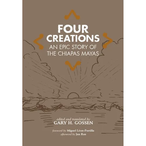Four Creations: An Epic Story of the Chiapas Mayas Volume 245 - Hardcover