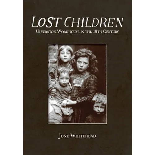 Lost Children: Ulverston Workhouse in the 19th Century - Paperback