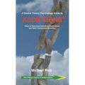 A Choice Theory Psychology Guide to Addictions: Ways to Overcome Substance Dependence and Other Compulsive Behaviors