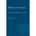 Banking en francais: The French Banks of Quebec 1835-1925