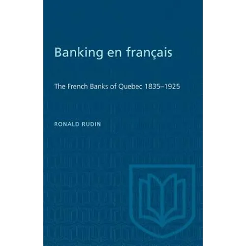 Banking en francais: The French Banks of Quebec 1835-1925 - Paperback