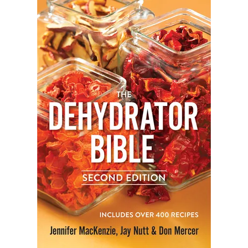 The Dehydrator Bible: Includes Over 400 Recipes - Paperback