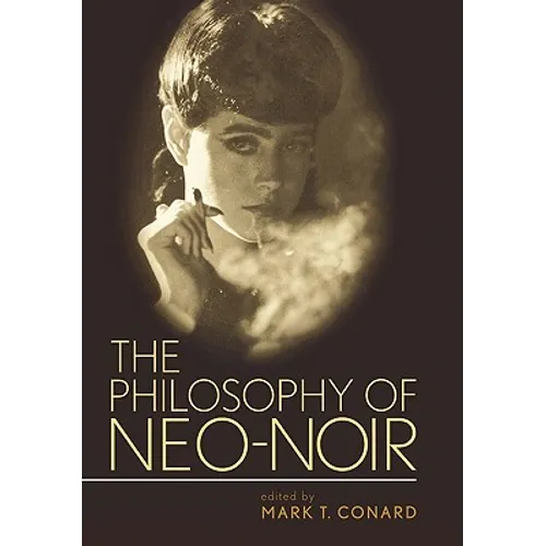 The Philosophy of Neo-Noir - Hardcover