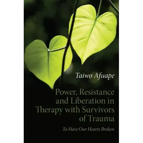 Power, Resistance and Liberation in Therapy with Survivors of Trauma: To Have Our Hearts Broken - Paperback