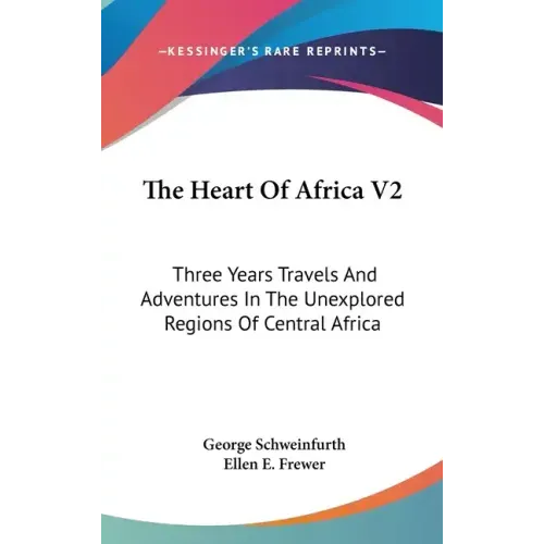 The Heart Of Africa V2: Three Years Travels And Adventures In The Unexplored Regions Of Central Africa - Hardcover