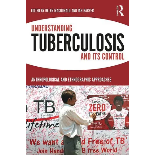 Understanding Tuberculosis and Its Control: Anthropological and Ethnographic Approaches - Paperback