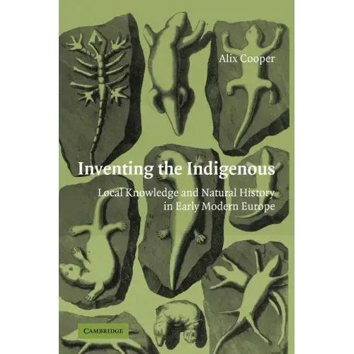 Inventing the Indigenous: Local Knowledge and Natural History in Early Modern Europe - Paperback