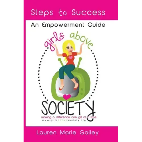 Girls Above Society - Steps to Success: An Empowerment Guide: A Teen Girl's Guide to Confidence - Paperback