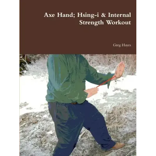 Axe Hand; Hsing-i & Internal Strength Workout - Paperback