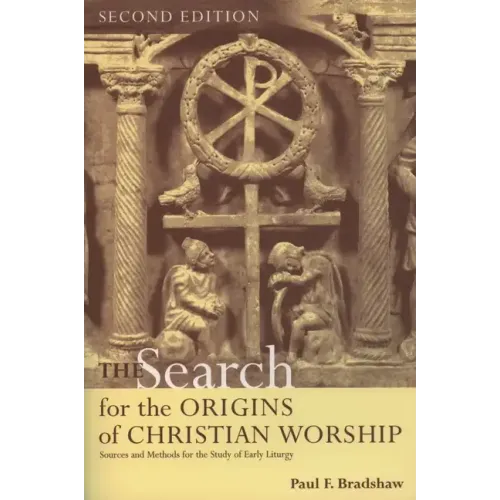 The Search for the Origins of Christian Worship: Sources and Methods for the Study of Early Liturgy - Paperback