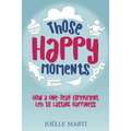 Those Happy Moments: How a One-Year Experiment Led to Lasting Happiness