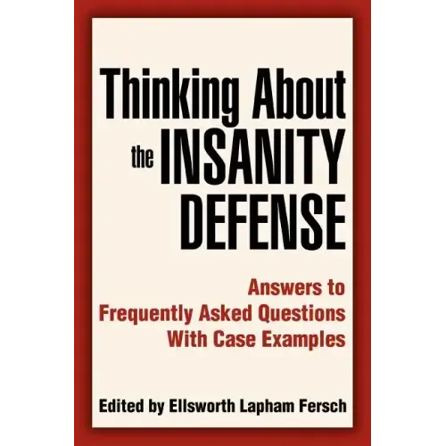 Thinking About the Insanity Defense: Answers to Frequently Asked Questions With Case Examples - Paperback