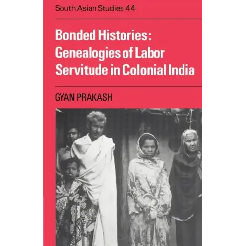 Bonded Histories: Genealogies of Labor Servitude in Colonial India - Paperback