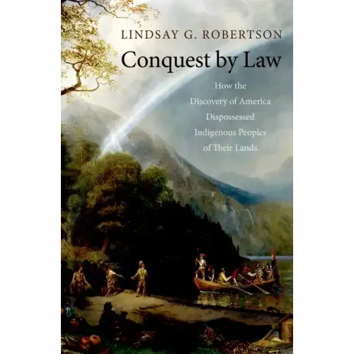 Conquest by Law: How the Discovery of America Dispossessed Indigenous Peoples of Their Lands - Paperback