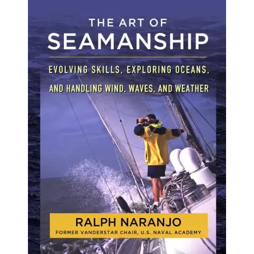 The Art of Seamanship: Evolving Skills, Exploring Oceans, and Handling Wind, Waves, and Weather - Hardcover