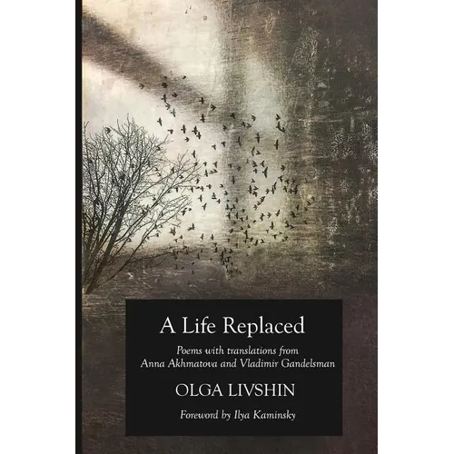 A Life Replaced: Poems with Translations from Anna Akhmatova and Vladimir Gandelsman - Paperback