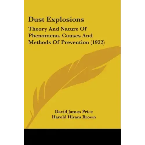 Dust Explosions: Theory And Nature Of Phenomena, Causes And Methods Of Prevention (1922) - Paperback