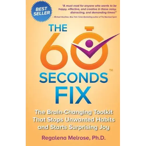 The 60 Seconds Fix: The Brain Changing Toolkit That Stops Unwanted Habits and Starts Surprising Joy - Paperback