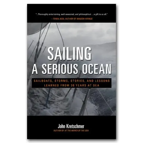 Sailing a Serious Ocean: Sailboats, Storms, Stories and Lessons Learned from 30 Years at Sea - Hardcover