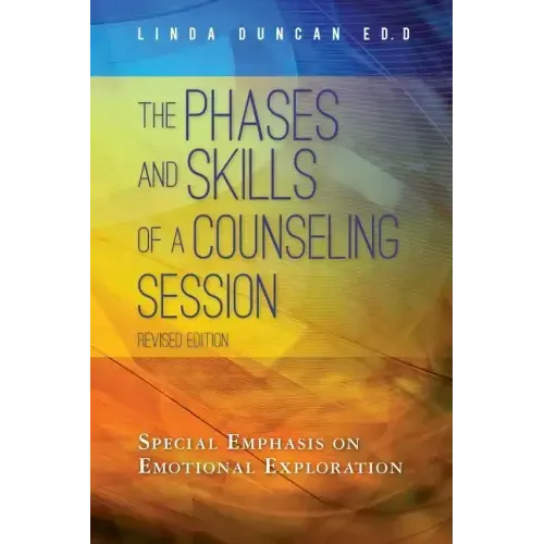 The Phases and Skills of a Counseling Session: Special Emphasis on Emotional Exploration - Paperback